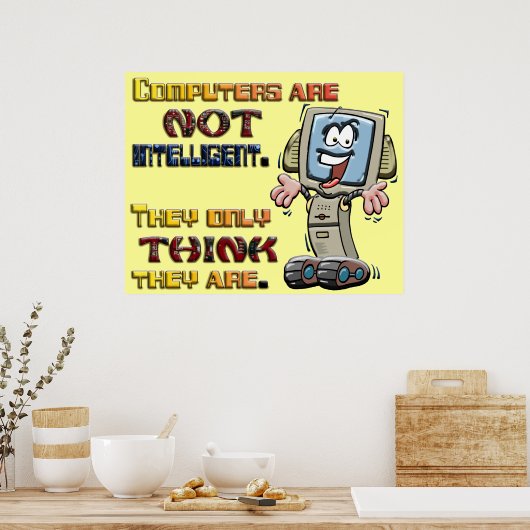 Computers denken alleen dat ze intelligent zijn poster (Keuken)