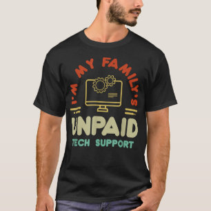 Computertechnicus in mijn familie - onbetaalde tec t-shirt