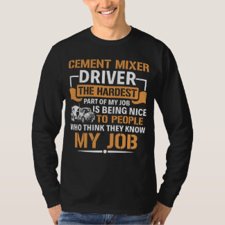 Concrete Mixer The Hardest Part Of My Job Cement M T-shirt