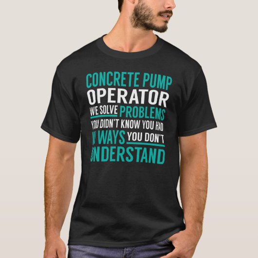 Concrete Pump Operator Solve Problems T-shirt (Voorkant)