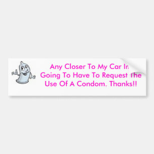 condoom, elke dichter bij mijn auto... bumpersticker