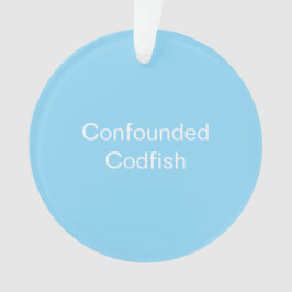 Confounded Codfish Ornament