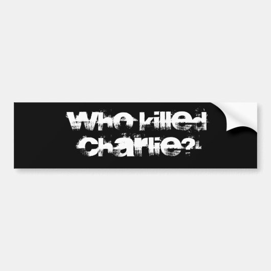 Conspiracy intrigue curiosity WHO KILLED CHARLIE? Bumpersticker (Voorkant)