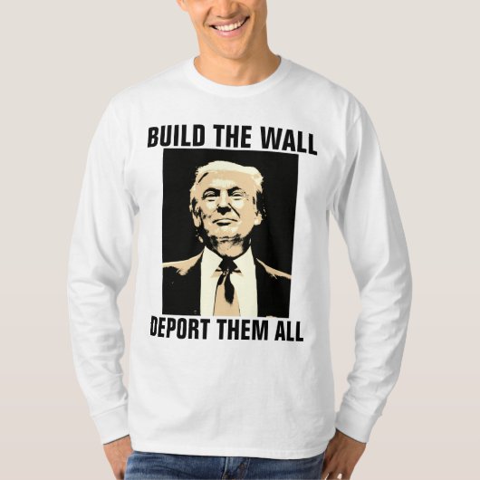 CONSTRUIRE LE MUR LES DÉPORTER TOUS, T-shirts TRUM (Devant)