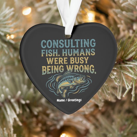 Consulting Fish Humans Were Busy Being Wrong Funny Ornament (Boom)
