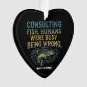 Consulting Fish Humans Were Busy Being Wrong Funny Ornament (voorkant)