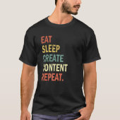 Content Creator Eat Sleep Create Content Repeat T-shirt (Voorkant)