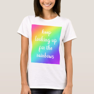 "Continuez à chercher les arcs-en-ciel" T-shirt fé