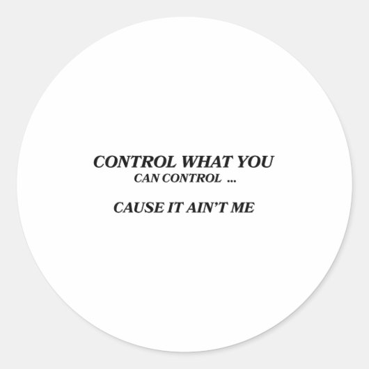 Control What You Can Control Cause It Ain't Me Fun Ronde Sticker (Voorkant)