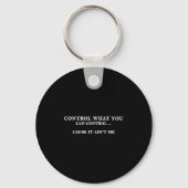 Control What You Can Control Cause It Ain't Me  Sleutelhanger (Voorkant)