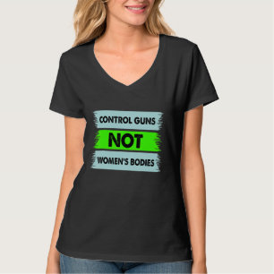 Controle Pistolen Niet Vrouwen Lichamen Beste Pist T-shirt