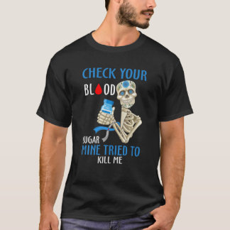 Controleer uw bloedsuikermijn die me huid wil dode t-shirt