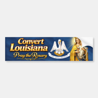 Convert Louisiana .. Pray the Rosary Bumpersticker