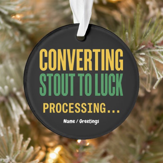 Converting Stout to Luck Processing Funny  Ornament (Boom)