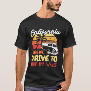 Cool Californië hier rijden we om de golven te lat T-shirt