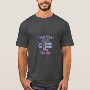 Cool Cool No Doubt No Doubt No Doubt T-shirt