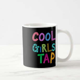 Cool Girls Tap Dance Lover Dancing Girls Womens Koffiemok