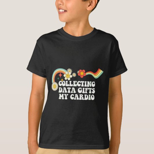 Cool Groovy Quote Collecting Data My Cardio Saying T-shirt (Voorkant)