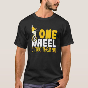 Cool One Wheel om ze allemaal te regeren Monocycle T-shirt