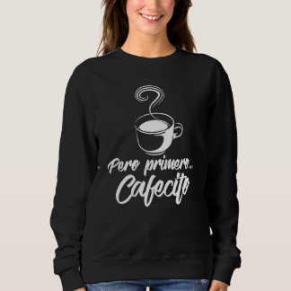 Cool Pero Primero Cafecito Funny Spaanse koffie Trui