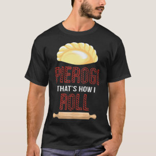 Cool Pierogi Hoe ik Grappig Dumpling Food Roll T-shirt