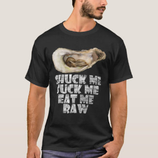 Cool Shuck Me Suck Me Eat Me Raw Oyster Day T-shirt