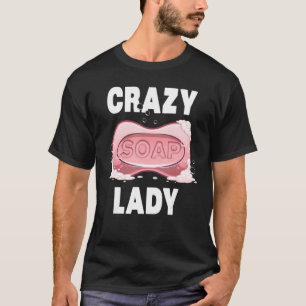 Cool Soap Maker Women Girl Organic Soapmaker Crazy T-shirt