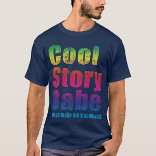 Cool Story Babe. Maak me een boterham T-shirt