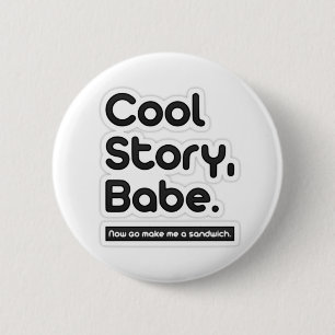 Cool Story Babe, maak me nu een broodje-Button Ronde Button 5,7 Cm