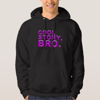 Cool Story, bro. Hoodie
