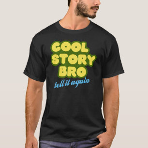 Cool Story Bro, vertel het nog eens T-shirt