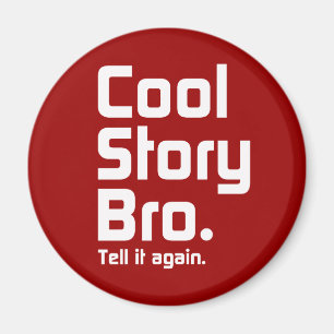Cool Story Bro. Zeg het nog eens. 5 Magneet