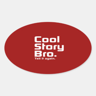 Cool Story Bro. Zeg het nog eens. 5 Ovale Sticker
