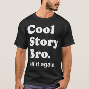 Cool Story Bro. Zeg het nog eens. Donker Shirt