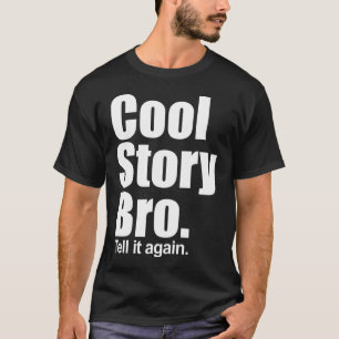 Cool Story Bro. Zeg het nog eens. Donker Shirt