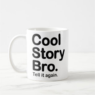 Cool Story Bro. Zeg het nog eens. Mok