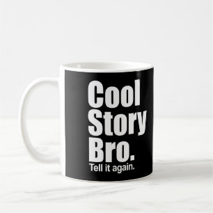 Cool Story Bro. Zeg het nog eens. Mok