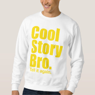 Cool Story Bro. Zeg het nog eens. Sweatshirt