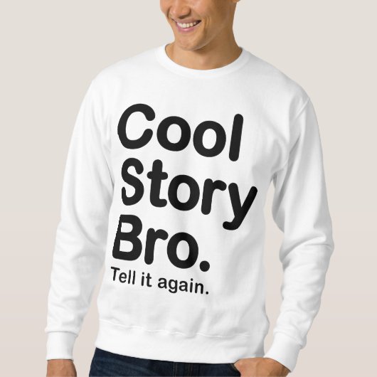 Cool Story Bro. Zeg het nog eens. Sweatshirt (Voorkant)