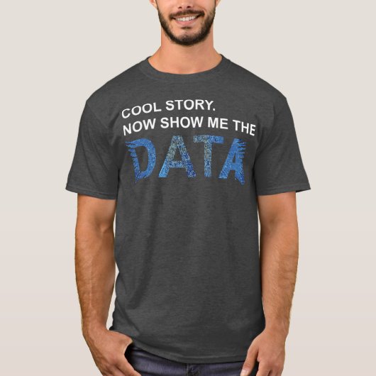Cool Story Show Me Data Funny Data Scientist Gift T-shirt (Voorkant)