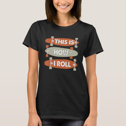 Cool This Is How I Roll Skateboard Skateboarding B T-shirt (Voorkant)