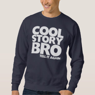 Cool verhaal bro vertelt het nog een keer trui