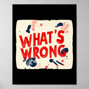 Cool Whats Wrong Gezegde Outfit voor jongens en me Poster