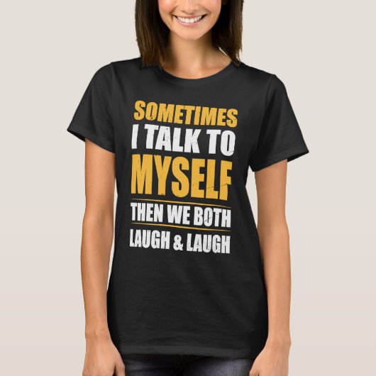 Cool with Quote Sometimes I Talk To Myself T-shirt (Voorkant)
