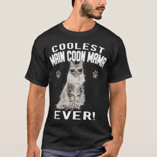 Coolest Maine Coon Mama ever! Cat Cats kitten T-shirt
