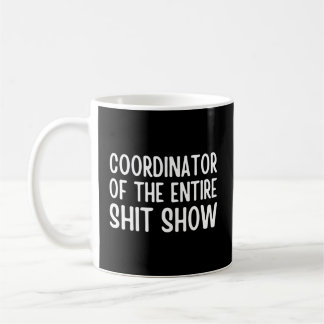 Coördinator van het hele ShitShow Gezegde Koffiemok