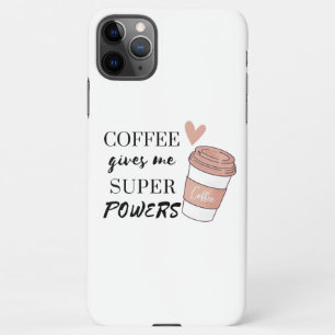 Coque iPhone 11Pro Max Le café me donne des super pouvoirs