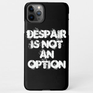 Coque iPhone 11Pro Max Le désespoir n'est pas une option citation noire b