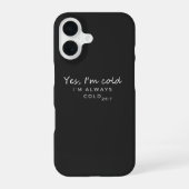 Coque iPhone 16 Always Cold 24/7 Humorous Quote Design (Verso)