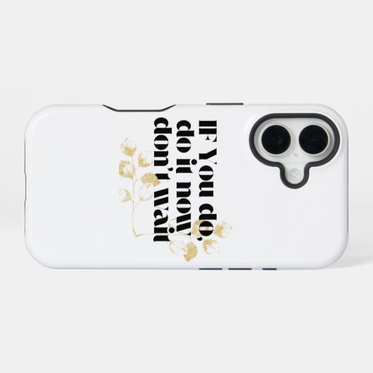 Coque iPhone 16 "Faites-le maintenant Citation Motivationnelle - A (Verso Horizontal)